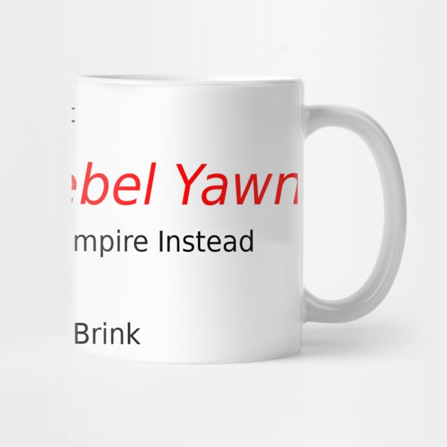 Don't Join The Rebel Yawn by Galactic Brink